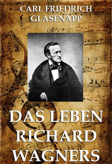 Das Leben Richard Wagners, Carl Friedrich Glasenapp