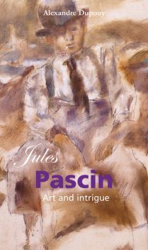 Jules Pascin: Art and intrigue, Alexandre Dupouy