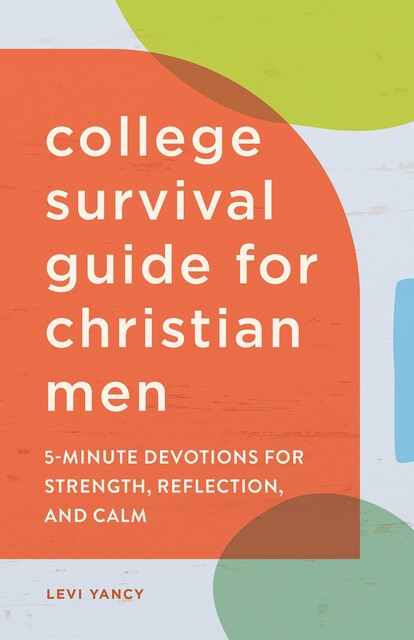 College Survival Guide for Christian Men, Levi Yancy