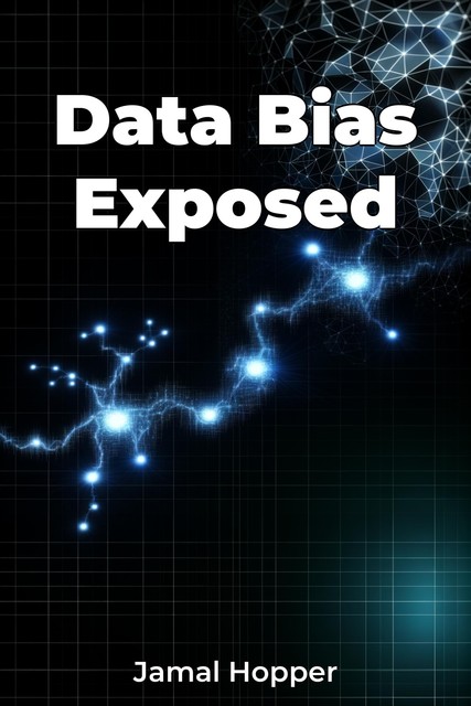 Data Bias Exposed, Jamal Hopper