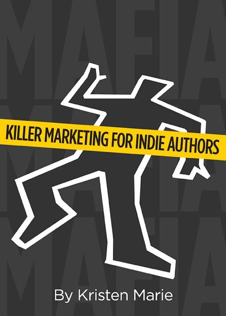 MaFIA: Killer Marketing for Indie Authors, Kristen Marie
