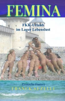 FEMINA. FKK-Urlaub im Lager Lebenslust, Franck Sezelli