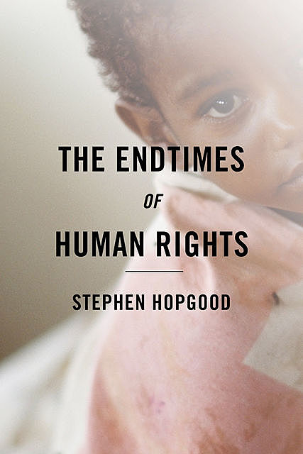 The Endtimes of Human Rights, Stephen Hopgood