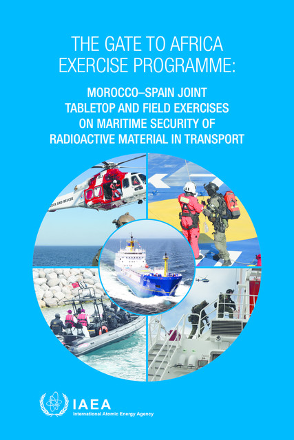 The Gate to Africa Exercise Programme: Morocco–Spain Joint Tabletop and Field Exercises on Maritime Security of Radioactive Material in Transport, IAEA