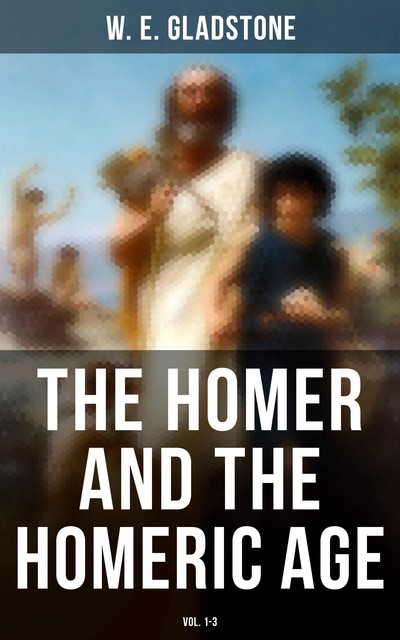 Studies on Homer and the Homeric Age, W.E.Gladstone