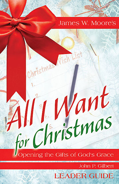 All I Want For Christmas Leader Guide, James Moore, John Gilbert