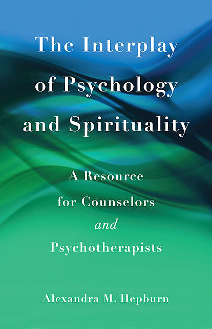 The Interplay of Psychology and Spirituality, Alexandra M. Hepburn