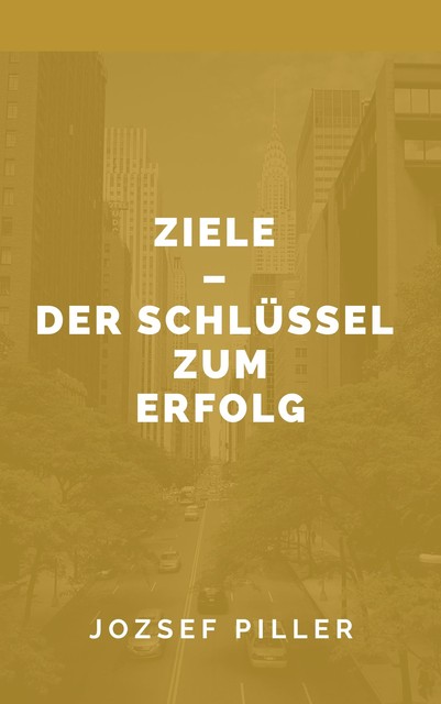 Ziele – Der Schlüssel zum Erfolg, Jozsef Piller