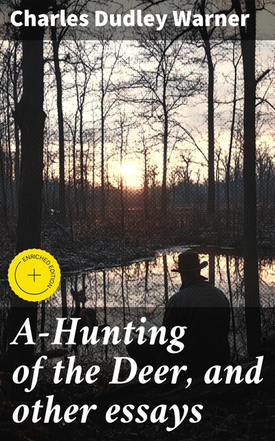 A-Hunting of the Deer, and other essays, Charles Dudley Warner