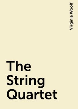 The String Quartet, Virginia Woolf