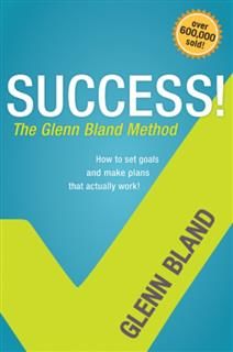 Success! The Glenn Bland Method, Glenn Bland