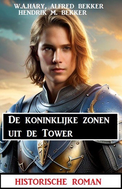 De koninklijke zonen uit de Tower: historische roman, Alfred Bekker, Hendrik M. Bekker, W.A. Hary