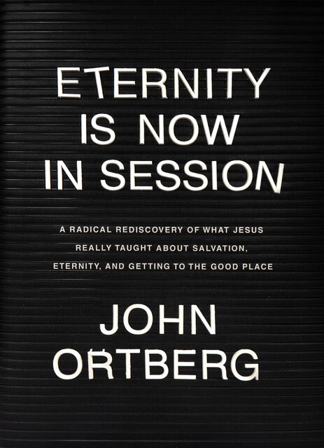 Eternity Is Now in Session, John Ortberg