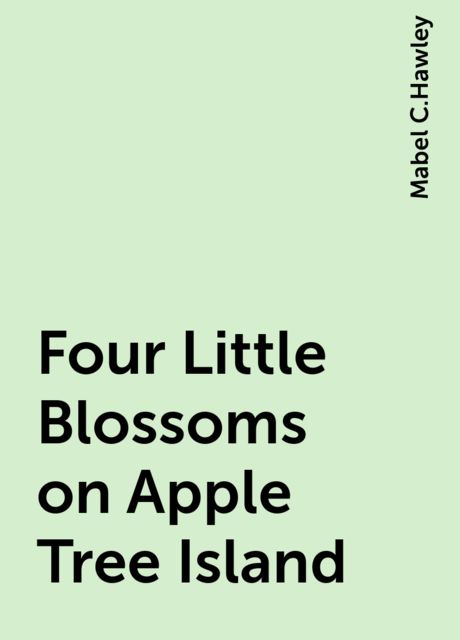 Four Little Blossoms on Apple Tree Island, Mabel C.Hawley