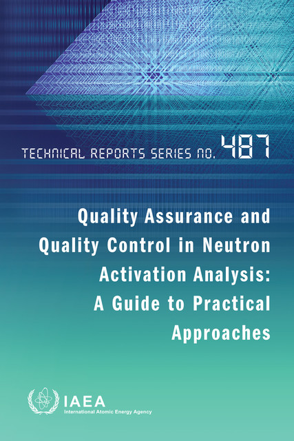 Quality Assurance and Quality Control in Neutron Activation Analysis: A Guide to Practical Approaches, IAEA
