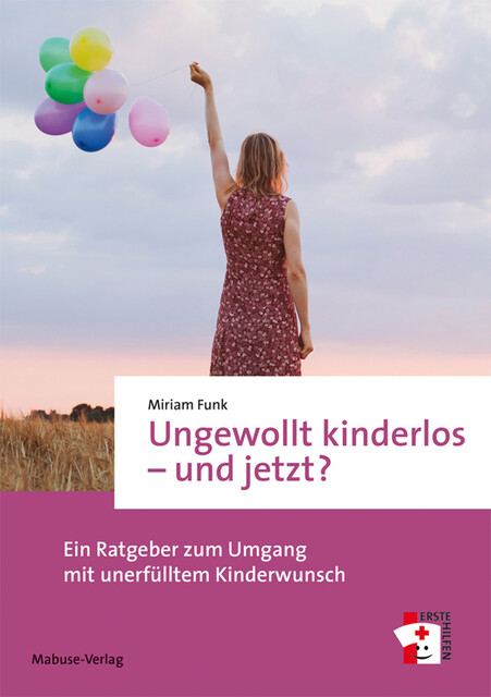 Ungewollt kinderlos – und jetzt, Miriam Funk