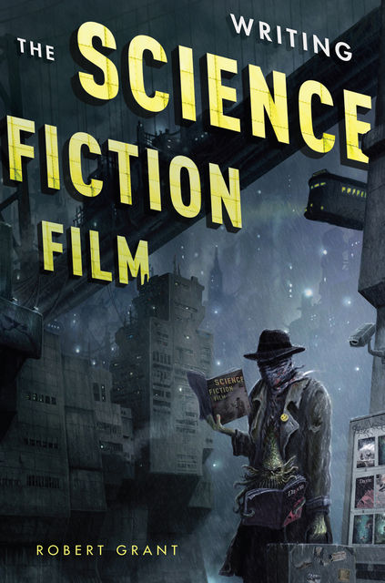 Writing the Science Fiction Film, Robert Grant