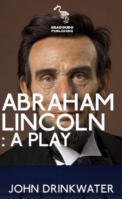 Abraham Lincoln: A Play, John Drinkwater