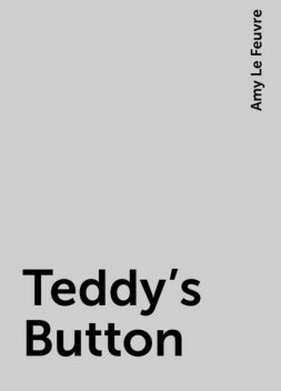 Teddy's Button, Amy Le Feuvre