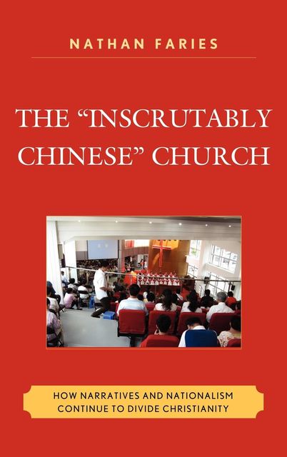 The "Inscrutably Chinese" Church, Nathan Faries
