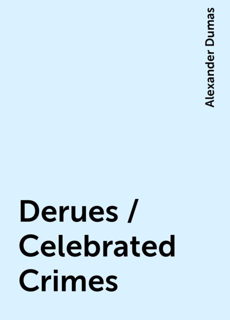 Derues / Celebrated Crimes, Alexander Dumas