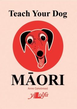 Teach Your Dog Maori, Anne Cakebread