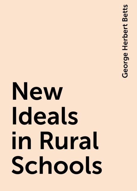 New Ideals in Rural Schools, George Herbert Betts