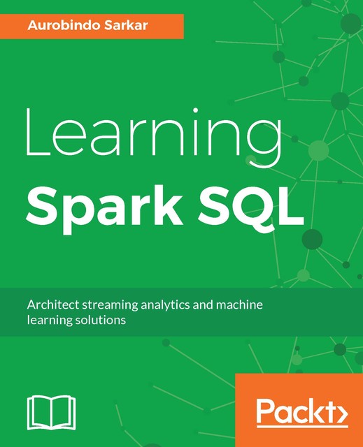Learning Spark SQL, Aurobindo Sarkar