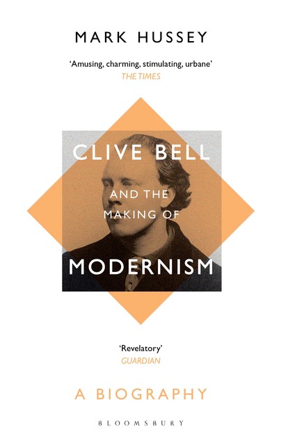 Clive Bell and the Making of Modernism, Mark Hussey