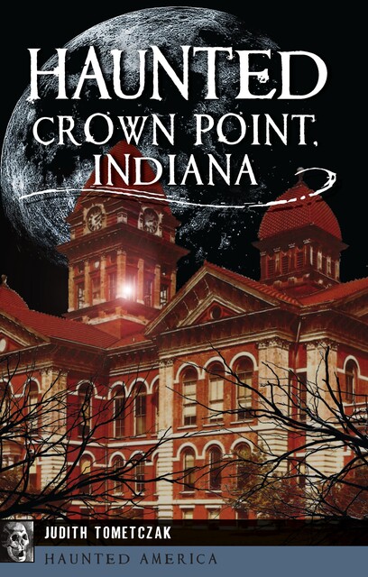 Haunted Crown Point, Indiana, Judith Tometczak