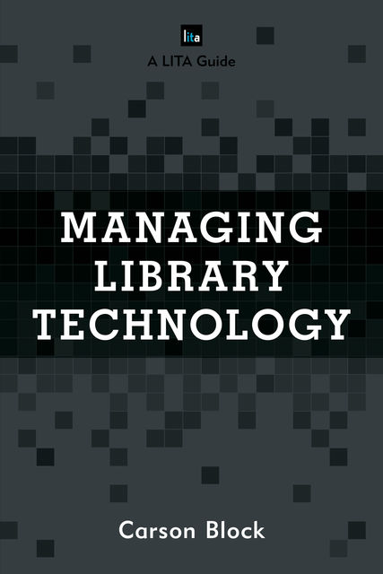 Managing Library Technology, Carson Block