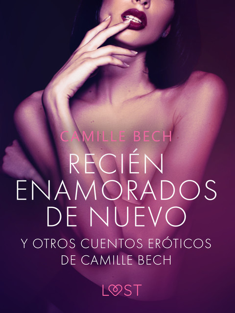 Recién enamorados de nuevo' y otros cuentos eróticos de Camille Bech, Camille Bech