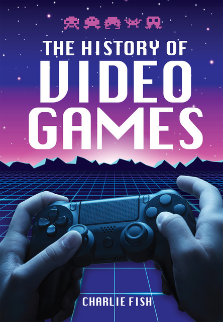 The History of Video Games, Charlie Fish