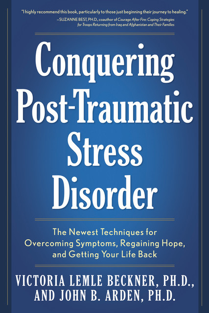 Conquering Post-Traumatic Stress Disorder, John B.Arden, Victoria Lemle Beckner