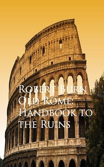 Old Rome: Handbook to the Ruins, Robert Burn