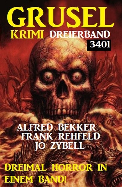 Gruselkrimi Dreierband 3401 – Dreimal Horror in einem Band, Alfred Bekker, Frank Rehfeld, Jo Zybell