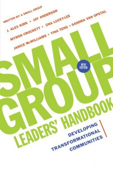 Small Group Leaders' Handbook, Sandra Maria Van Opstal, Kirk J., Janice McWilliams, Jay Anderson, Myron Crockett, Tina Teng-Henson, Una Lucey-Lee