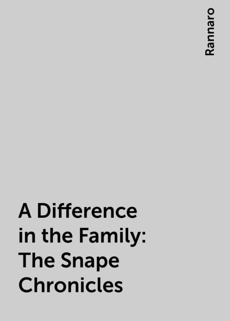 A Difference in the Family: The Snape Chronicles, Rannaro