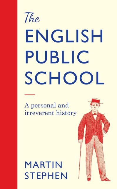 The English Public School – An Irreverent and Personal History, Martin Stephen