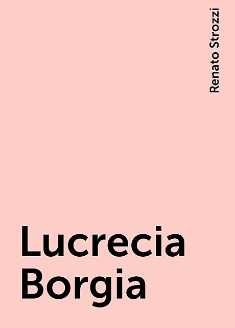 Lucrecia Borgia, Renato Strozzi