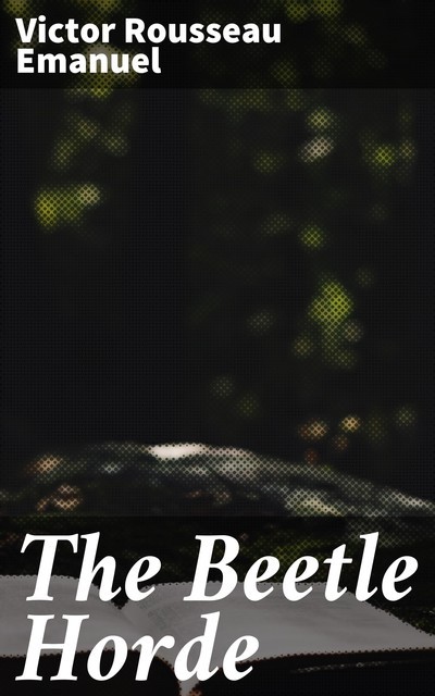 The Beetle Horde, Victor Rousseau Emanuel