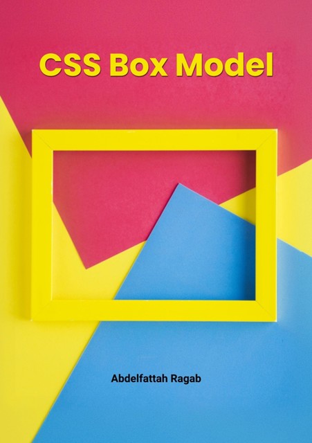 CSS Box Model and Layouts, Abdelfattah Ragab