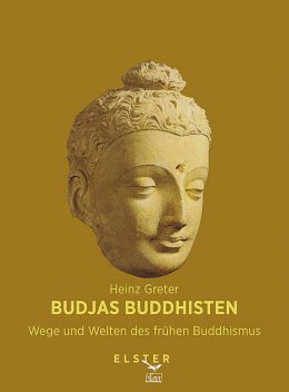 Budjas Buddhisten – Wege und Welten des frühen Buddhismus, Heinz Greter