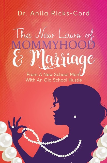 The New Laws of Mommyhood & Marriage, Anila Ricks-Cord