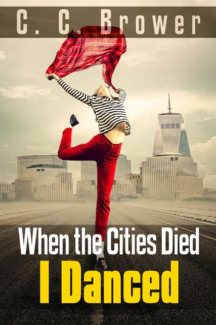 When the Cities Died, I Danced, C.C. Brower