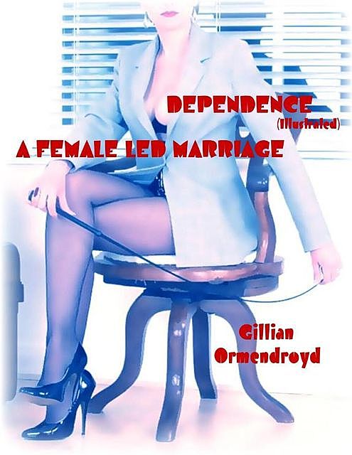 Dependence (Illustrated) – A Female Led Marriage, Gillian Ormendroyd
