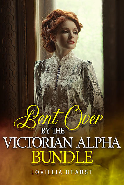 Bent Over By The Victorian Alpha Bundle, Lovillia Hearst