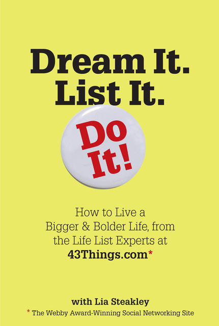 Dream It. List It. Do It!, Editors of 43 Things, Lia Steakley