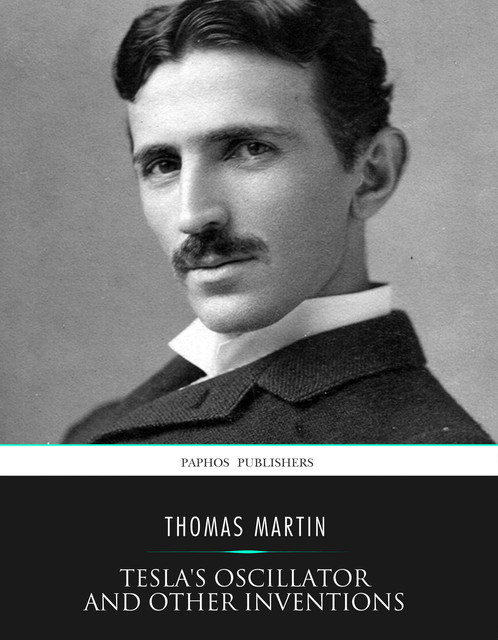 Tesla’s Oscillator and Other Inventions, Thomas Martin