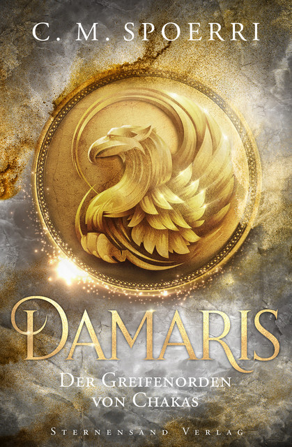 Damaris (Band 1): Der Greifenorden von Chakas, C.M. Spoerri